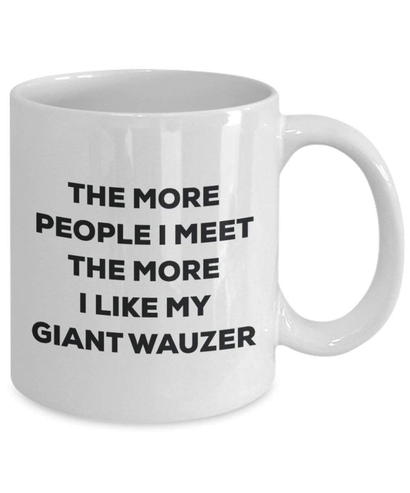 The more people I meet the more I like my Giant Wauzer Mug