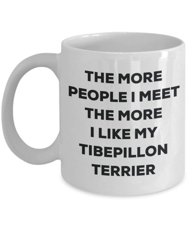 The more people I meet the more I like my Tibepillon Terrier Mug