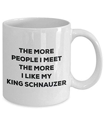 The More People I Meet The More I Like My King Schnauzer Mug