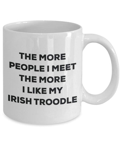 The more people I meet the more I like my Irish Troodle Mug