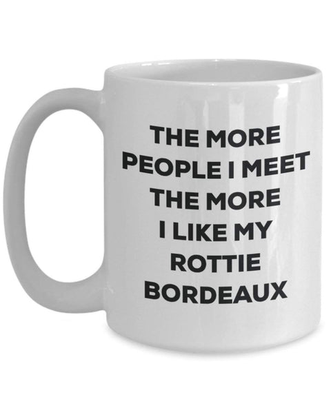 The more people I meet the more I like my Rottie Bordeaux Mug