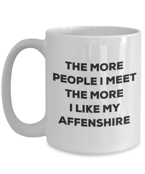 The more people I meet the more I like my Affenshire Mug (11oz)