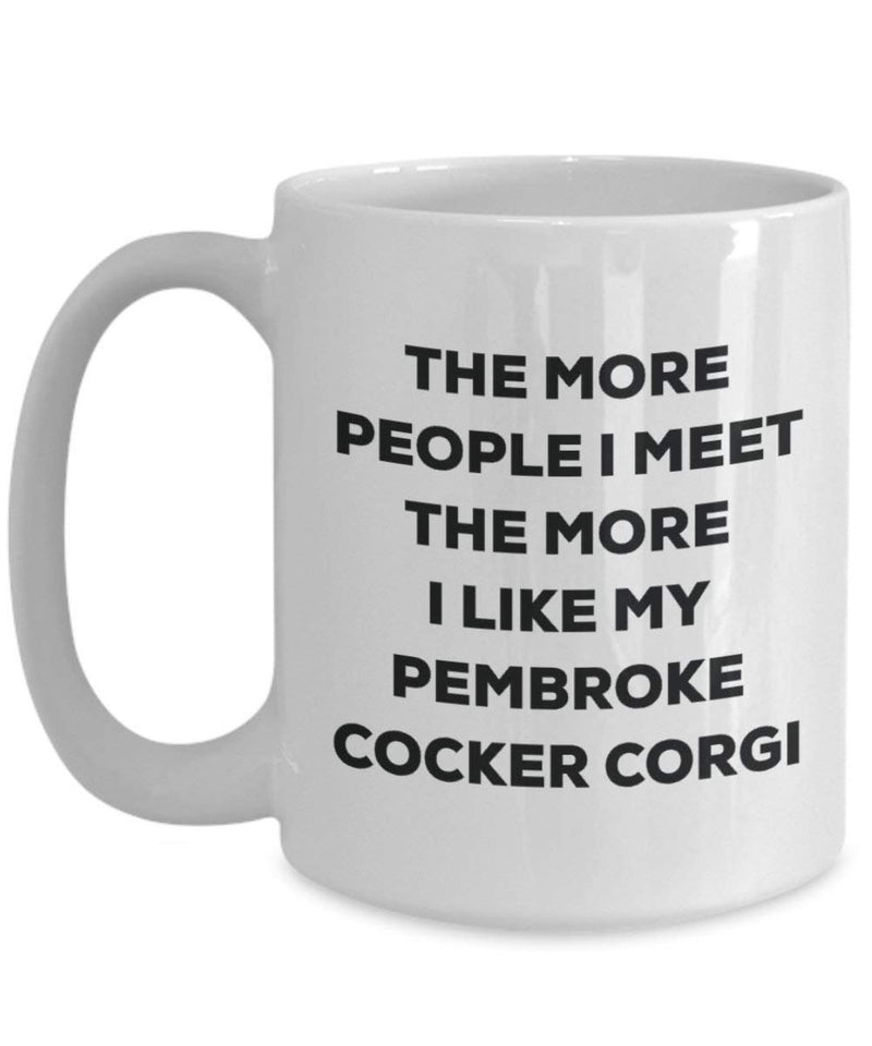 The more people I meet the more I like my Pembroke Cocker Corgi Mug