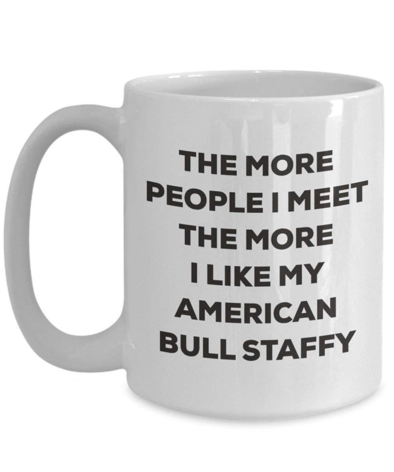 The more people I meet the more I like my American Bull Staffy Mug (11oz)