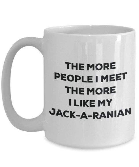 The more people I meet the more I like my Jack-a-ranian Mug
