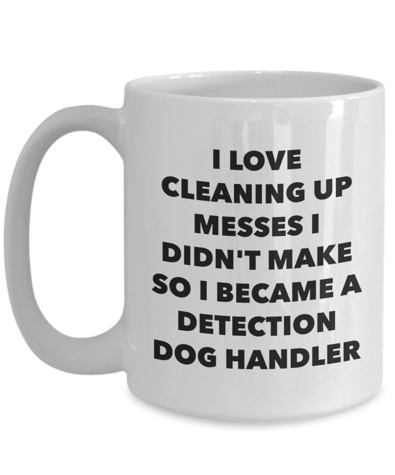 I Became a Detection Dog Handler Mug -Funny Tea Hot Cocoa Coffee Cup - Novelty Birthday Christmas Anniversary Gag Gifts Idea