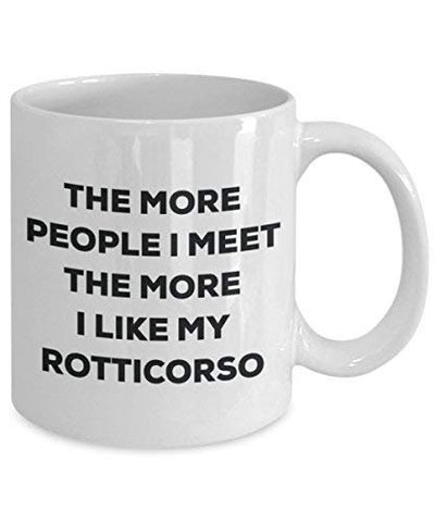 The More People I Meet The More I Like My Rotticorso Mug