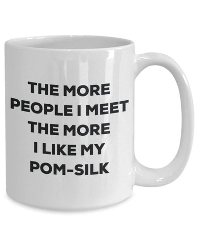 The more people I meet the more I like my Pom-silk Mug