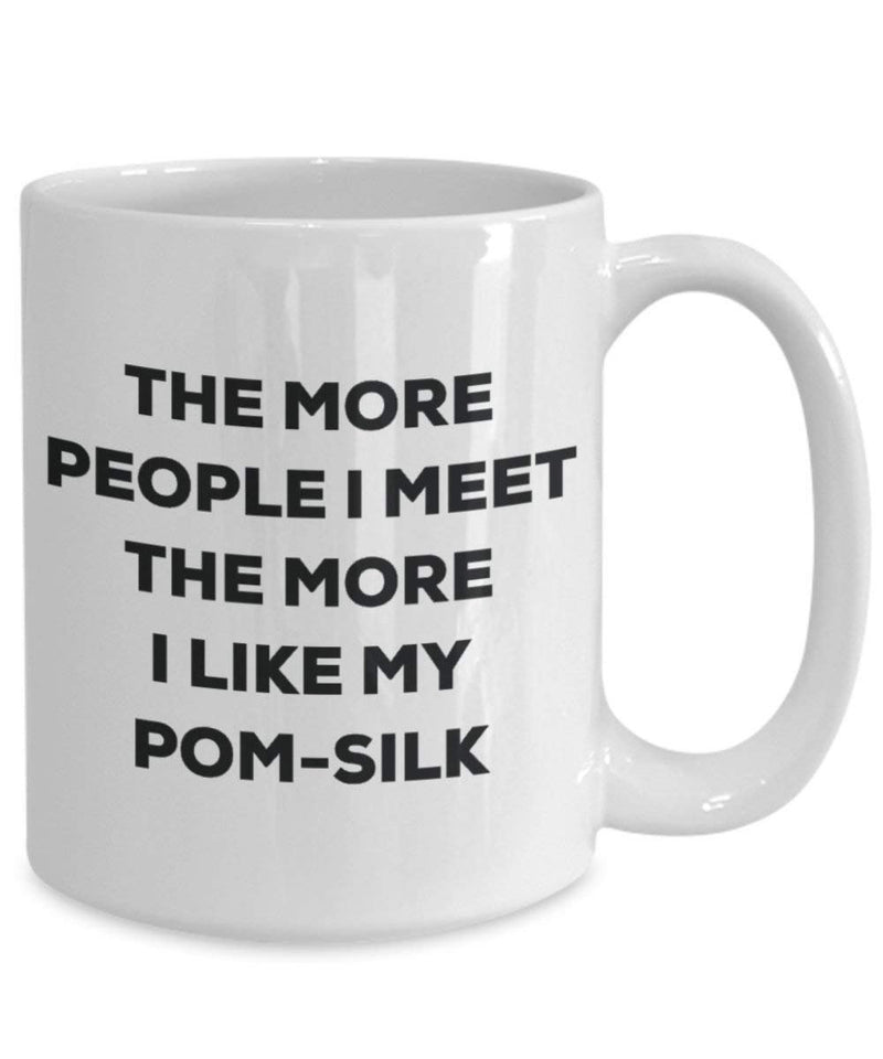 The more people I meet the more I like my Pom-silk Mug
