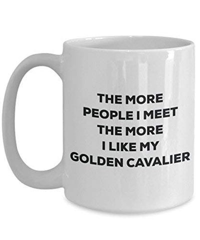 The More People I Meet The More I Like My Golden Cavalier Mug