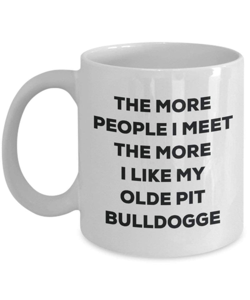 The more people I meet the more I like my Olde Pit Bulldogge Mug