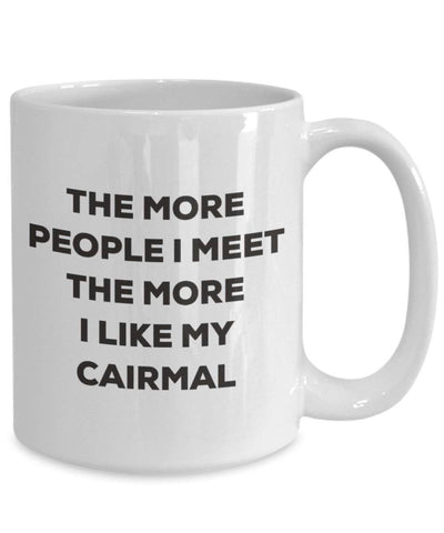 The more people I meet the more I like my Cairmal Mug