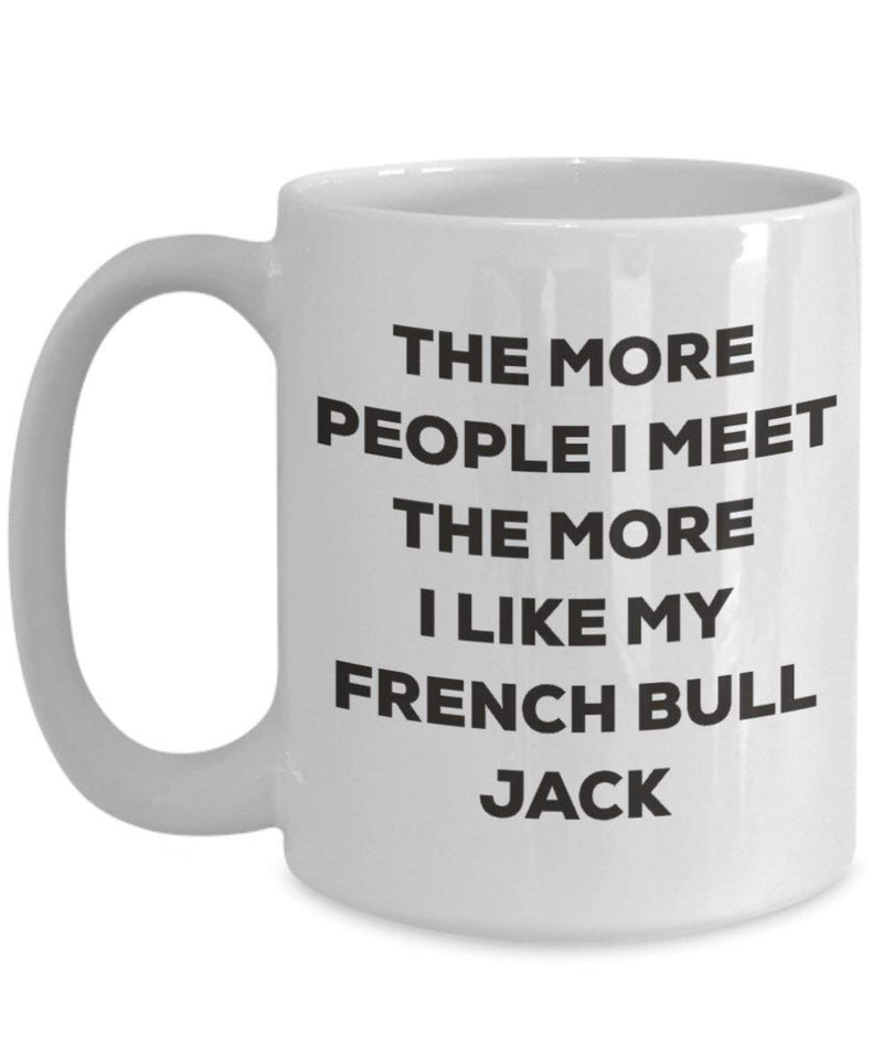 The more people I meet the more I like my French Bull Jack Mug