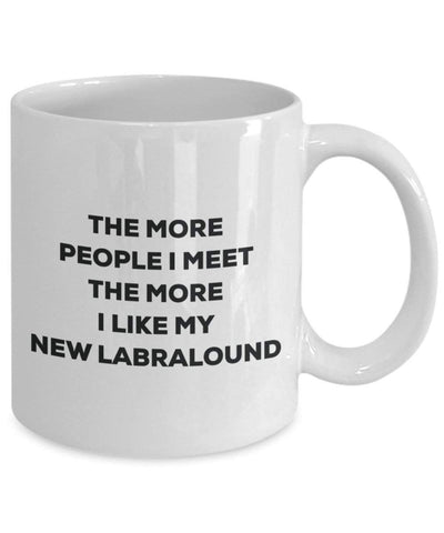 The more people I meet the more I like my New Labralound Mug