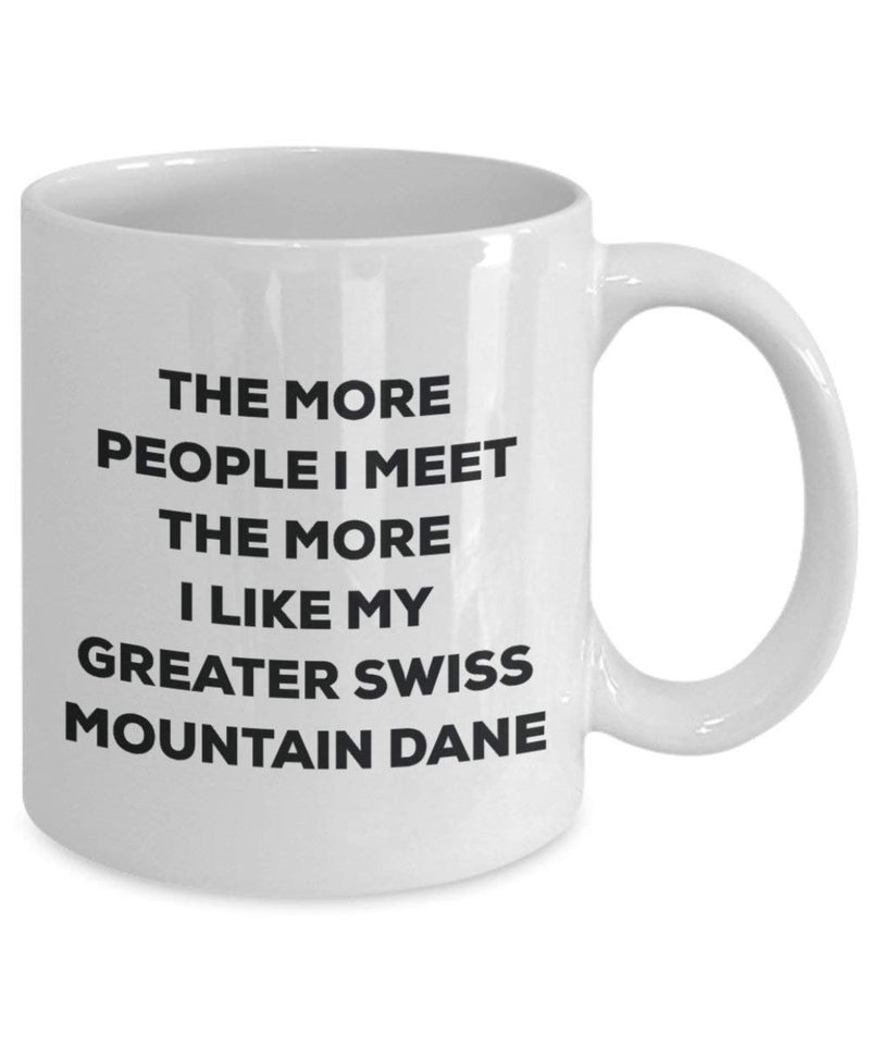 The More People I Meet The More I Like My Greater Swiss Mountain Dane Mug