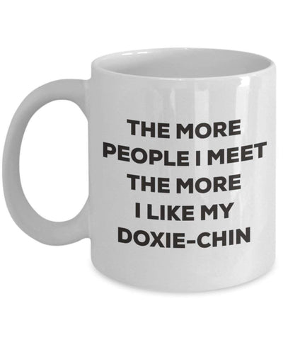 The more people I meet the more I like my Doxie-chin Mug