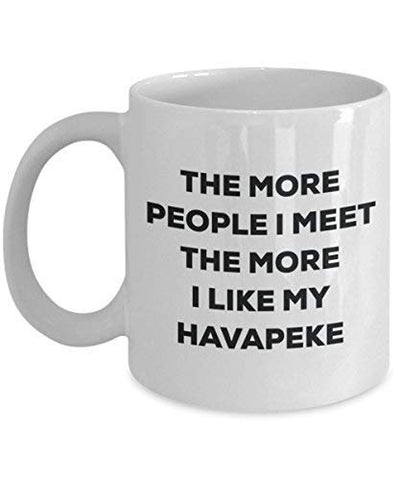 The More People I Meet The More I Like My Havapeke Mug
