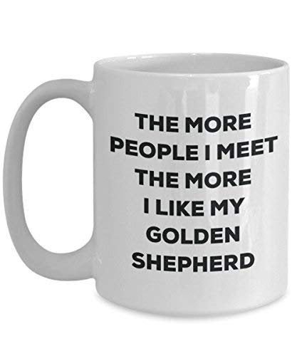 The More People I Meet The More I Like My Golden Shepherd Mug