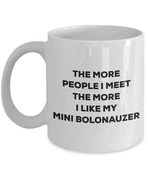 The more people I meet the more I like my Mini Bolonauzer Mug