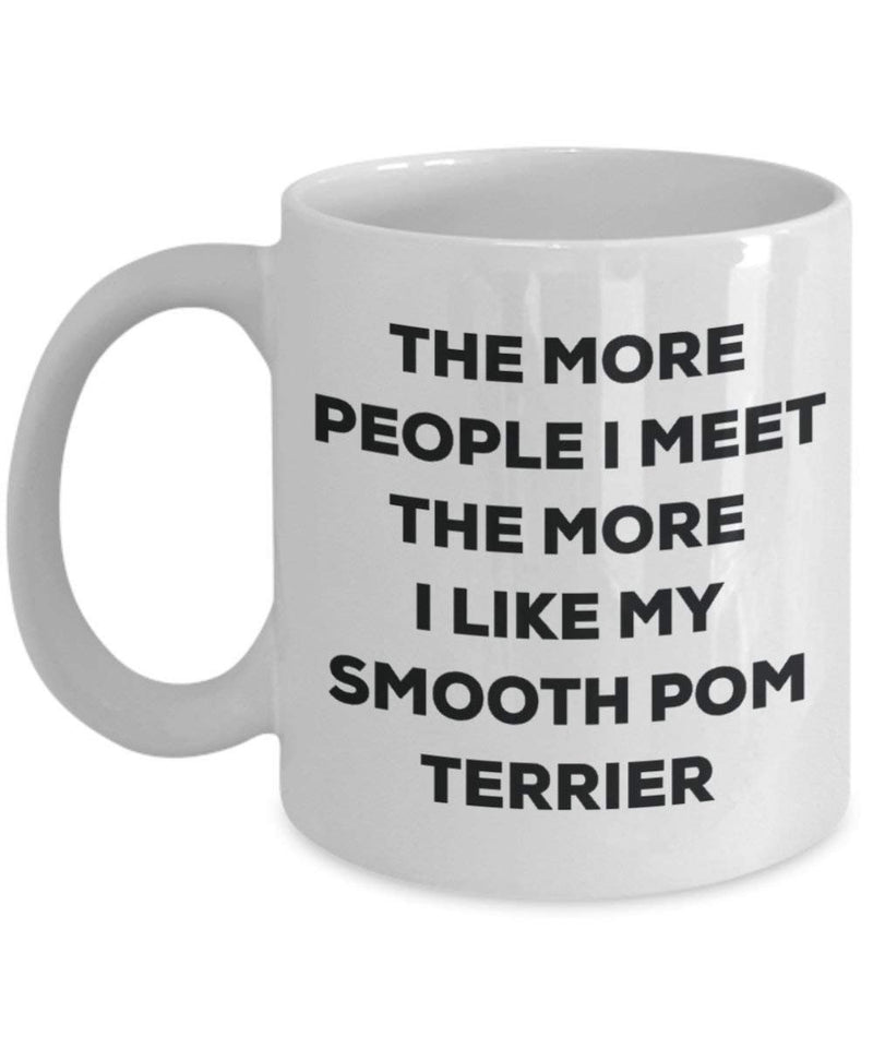 The more people I meet the more I like my Smooth Pom Terrier Mug