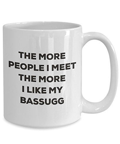 The More People I Meet The More I Like My Bassugg Mug