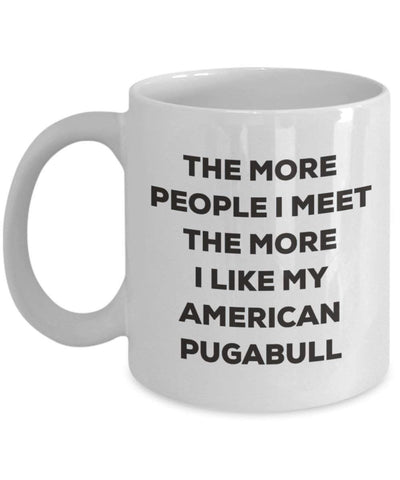 The more people I meet the more I like my American Pugabull Mug (11oz)