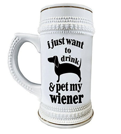 I Just want to drink & Pet my Wiener 22 oz. Ceramic Beer Stain Glass Mugs