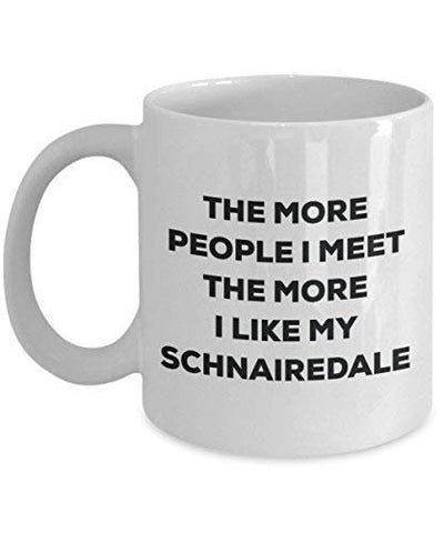 The More People I Meet The More I Like My Schnairedale Mug