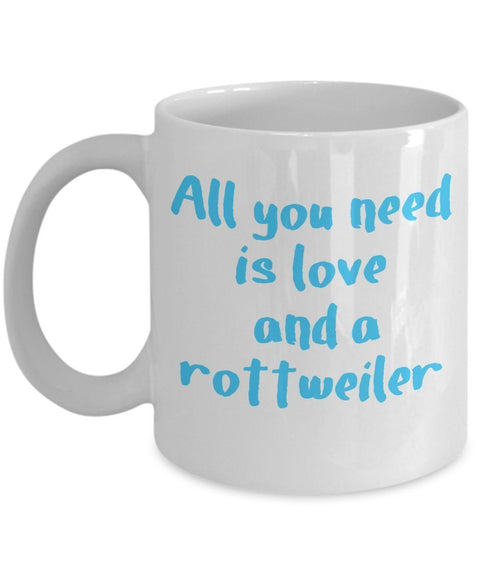 Rottweiler Mug -All You Need Is Love - Sentimental Gift