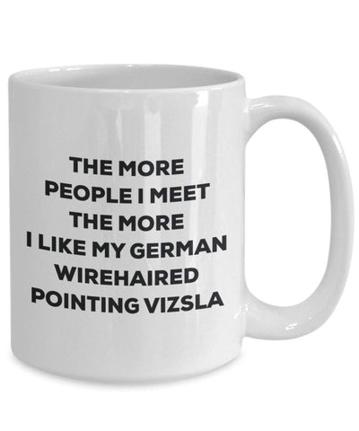 The more people I meet the more I like my German Wirehaired Pointing Vizsla Mug