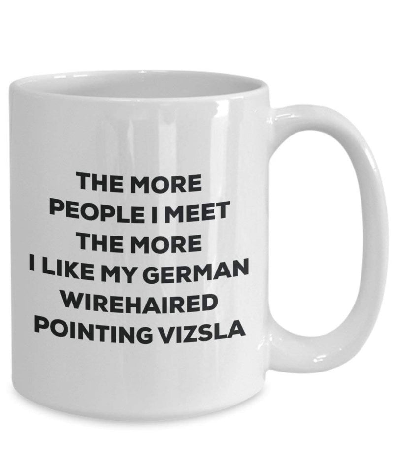 The more people I meet the more I like my German Wirehaired Pointing Vizsla Mug