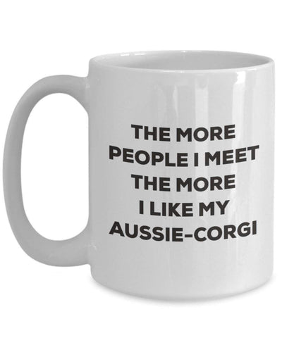 The more people I meet the more I like my Aussie-corgi Mug (15oz)