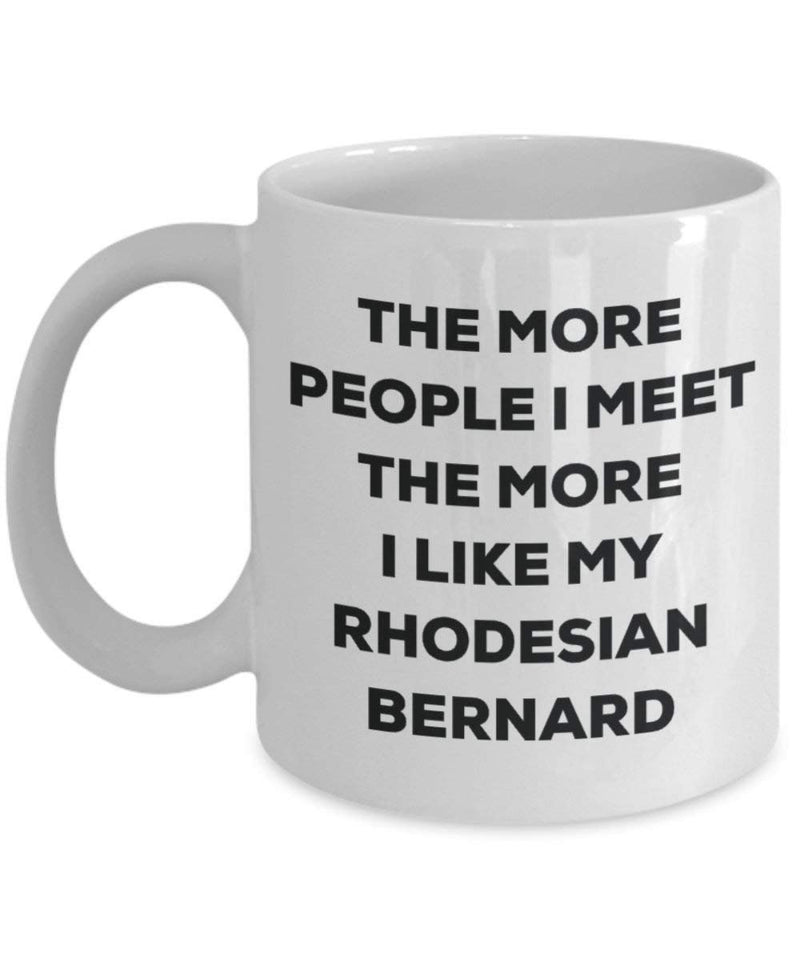 The More People I Meet The More I Like My Rhodesian Bernard Mug