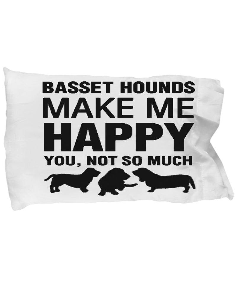 Basset Hounds Make Me Happy Pillow Case