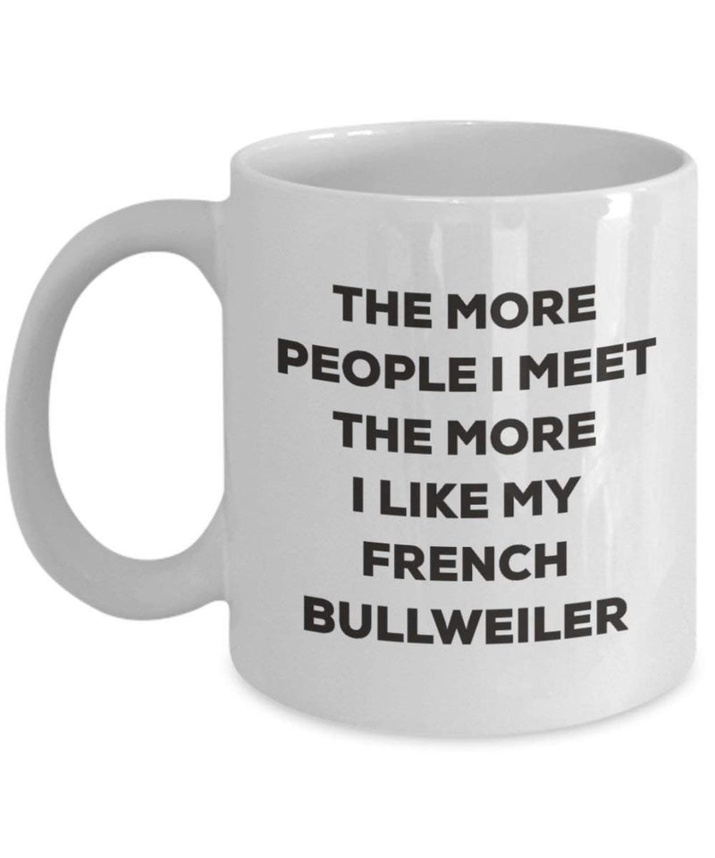 The more people I meet the more I like my French Bullweiler Mug