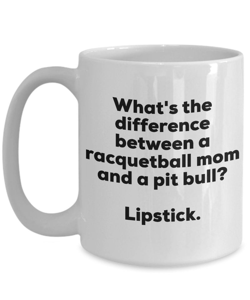 Gift for racquetball Mom - Difference Between a racquetball Mom and a Pit Bull Mug - Lipstick - Christmas Birthday Gag Gifts