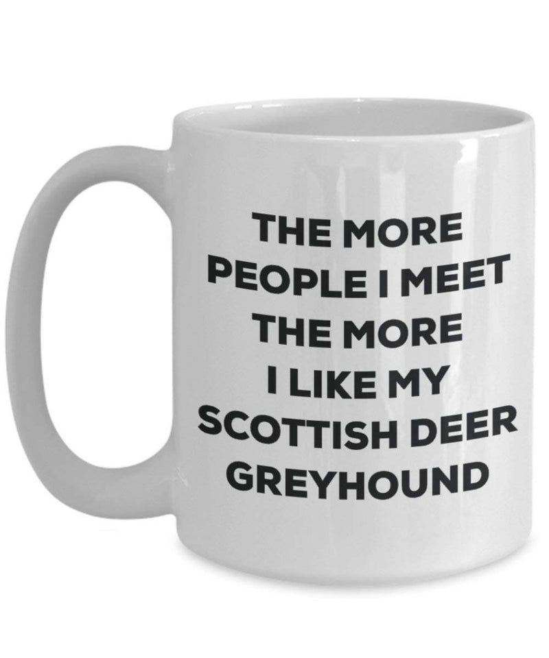 The more people I meet the more I like my Scottish Deer Greyhound Mug