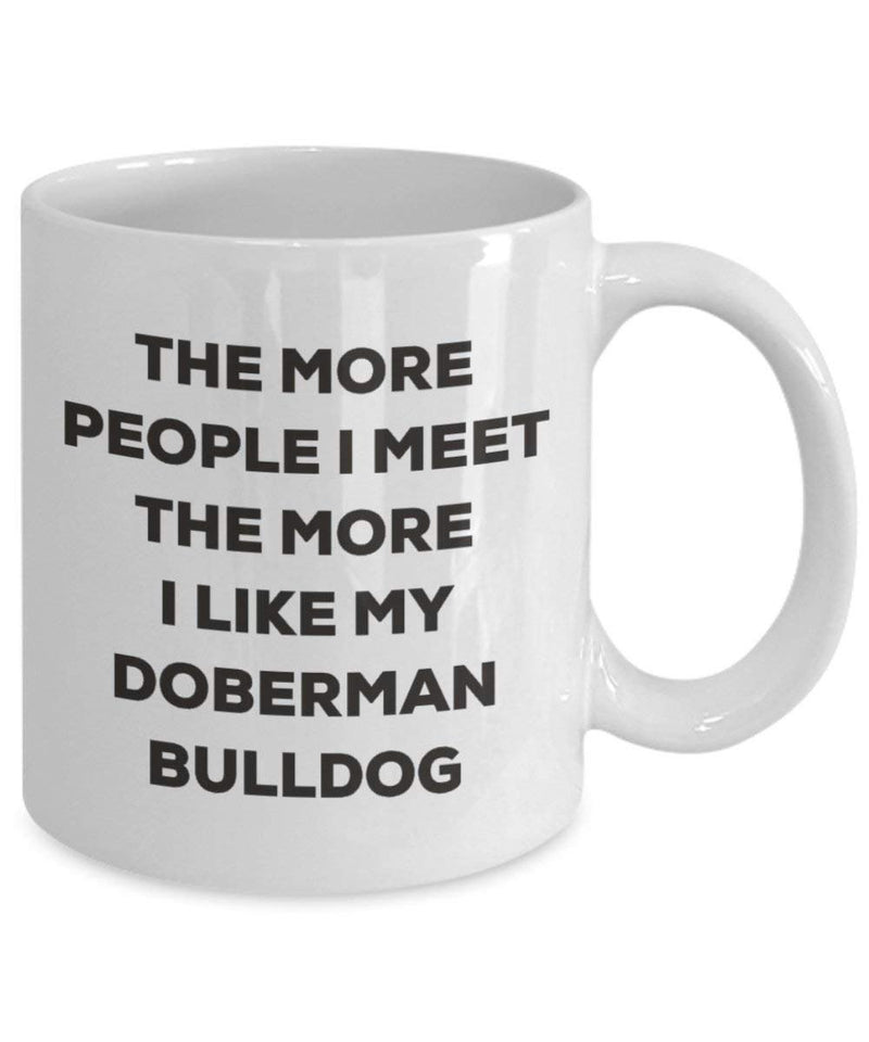 The more people I meet the more I like my Doberman Bulldog Mug