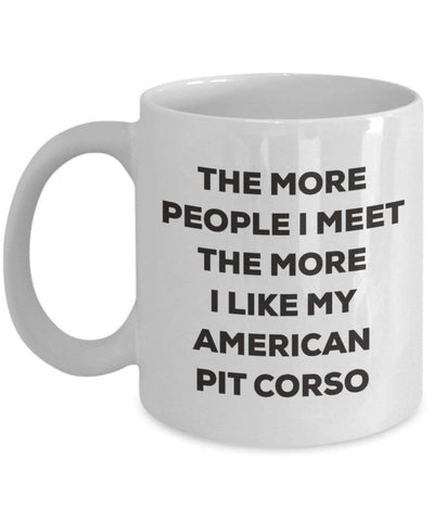 The more people I meet the more I like my American Pit Corso Mug (15oz)