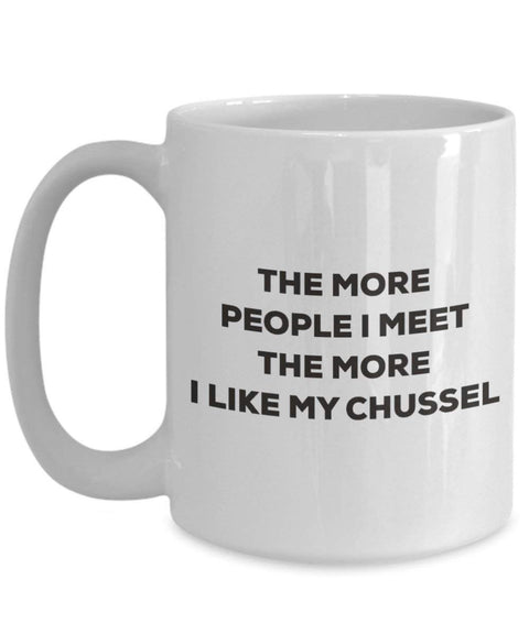 The more people I meet the more I like my Chussel Mug
