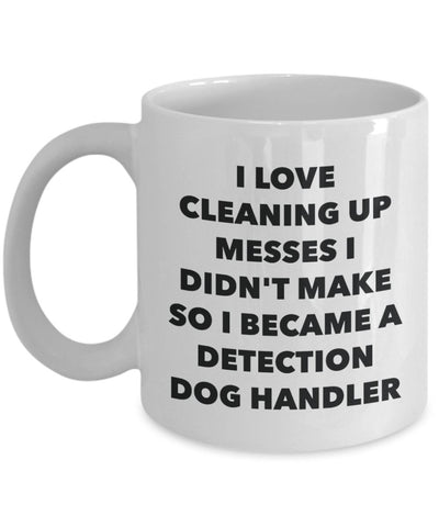 I Became a Detection Dog Handler Mug -Funny Tea Hot Cocoa Coffee Cup - Novelty Birthday Christmas Anniversary Gag Gifts Idea