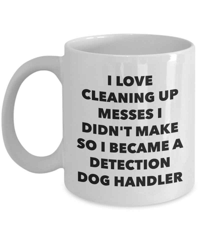 I Became a Detection Dog Handler Mug -Funny Tea Hot Cocoa Coffee Cup - Novelty Birthday Christmas Anniversary Gag Gifts Idea