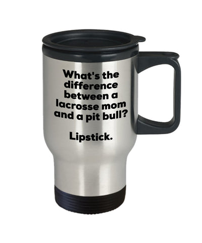 Lacrosse Mom Travel Mug - Difference Between a Lacrosse Mom and a Pit Bull Mug - Lipstick - Gift for Lacrosse Mom