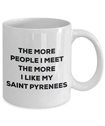 The More People I Meet The More I Like My Saint Pyrenees Mug