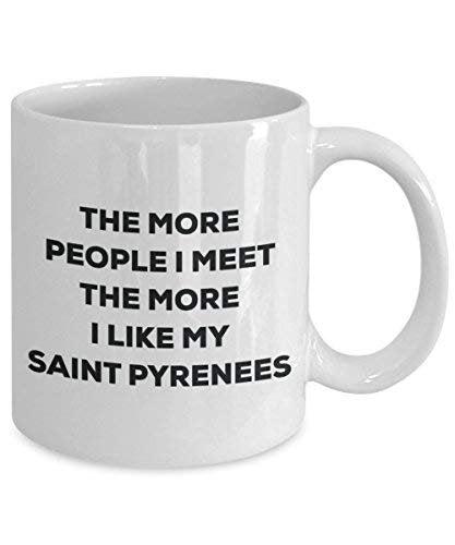 The More People I Meet The More I Like My Saint Pyrenees Mug