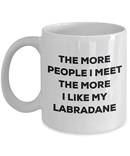 The More People I Meet The More I Like My Labradane Mug