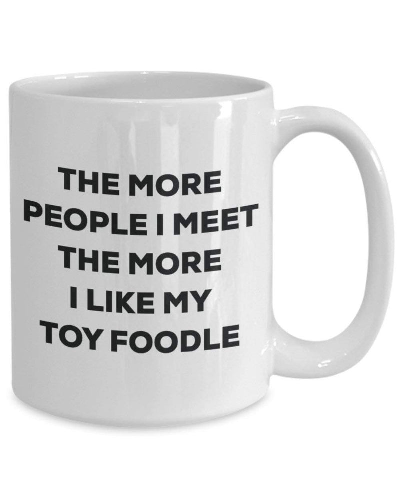 Lustige Kaffeetasse mit Aufschrift „The more people I meet the more I like my Toy Foodle“, für Weihnachten, Hundeliebhaber