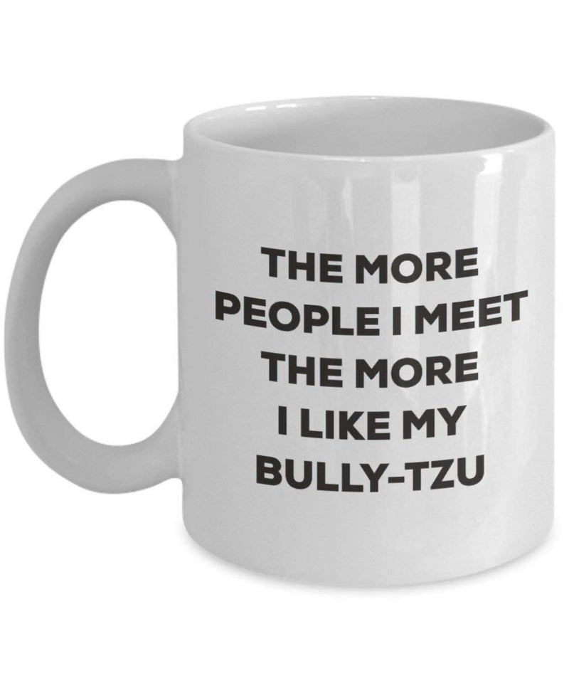 The more people I meet the more I like my Bully-tzu Mug