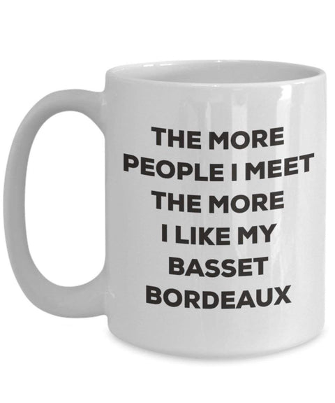 The more people I meet the more I like my Basset Bordeaux Mug