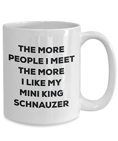The More People I Meet The More I Like My Mini King Schnauzer Mug